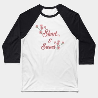 Short and Sweet design Baseball T-Shirt